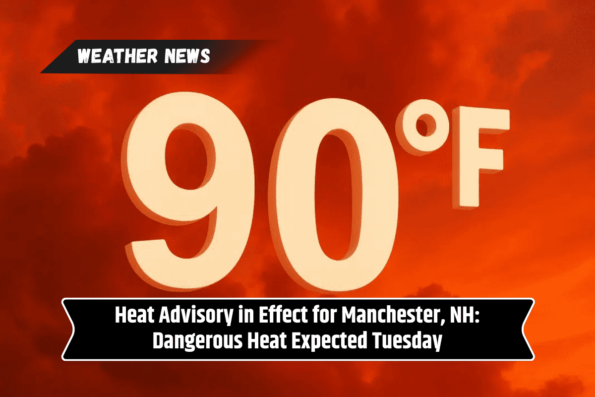 Heat Advisory in Effect for Manchester, NH: Dangerous Heat Expected Tuesday