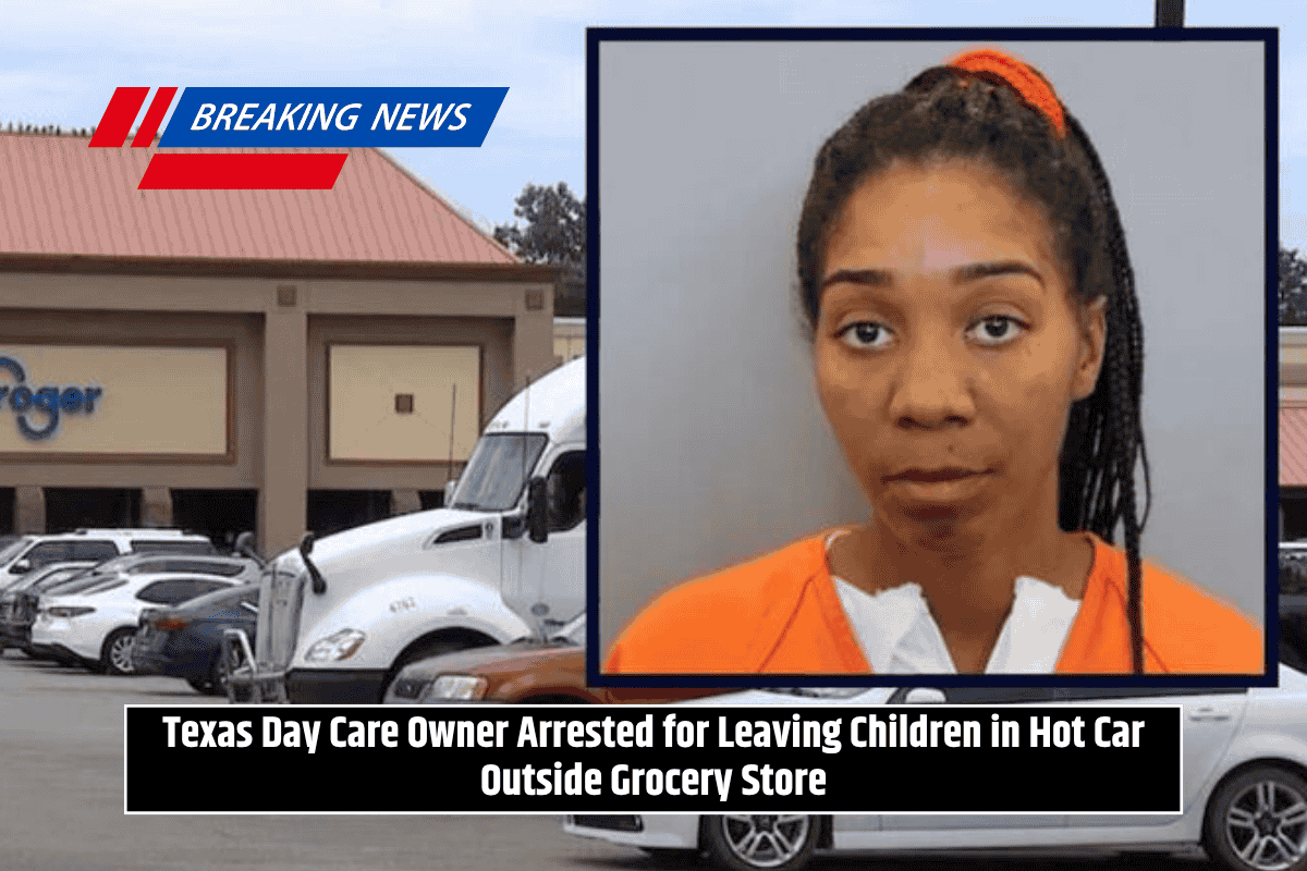 Texas Day Care Owner Arrested for Leaving Children in Hot Car Outside Grocery Store