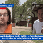 Suspect in Road Rage Murder Had Ties to Two Other Homicide Investigations, Including Delphi Case: Authorities