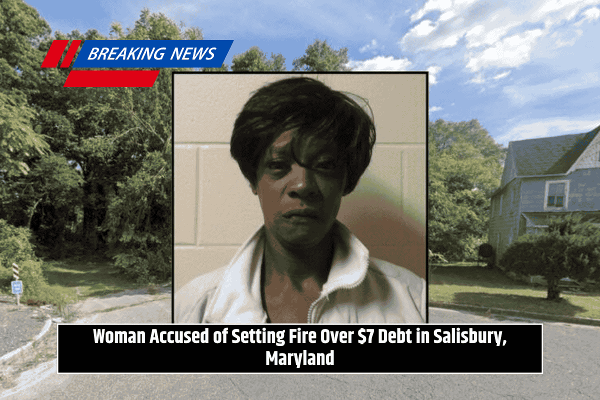 Woman Accused of Setting Fire Over $7 Debt in Salisbury, Maryland