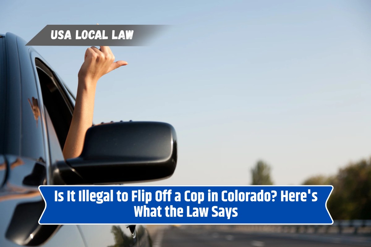 Is It Illegal to Flip Off a Cop in Colorado Here's What the Law Says