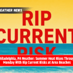 Philadelphia, PA Weather Summer Heat Rises Through Monday With Rip Current Risks at Area Beaches