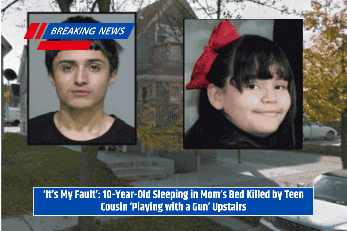 ‘It’s My Fault’ 10-Year-Old Sleeping in Mom’s Bed Killed by Teen Cousin ‘Playing with a Gun’ Upstairs