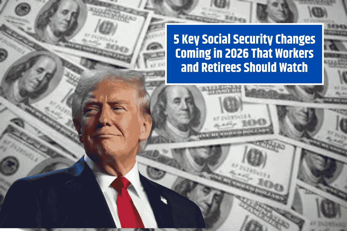 5 Key Social Security Changes Coming in 2026 That Workers and Retirees Should Watch