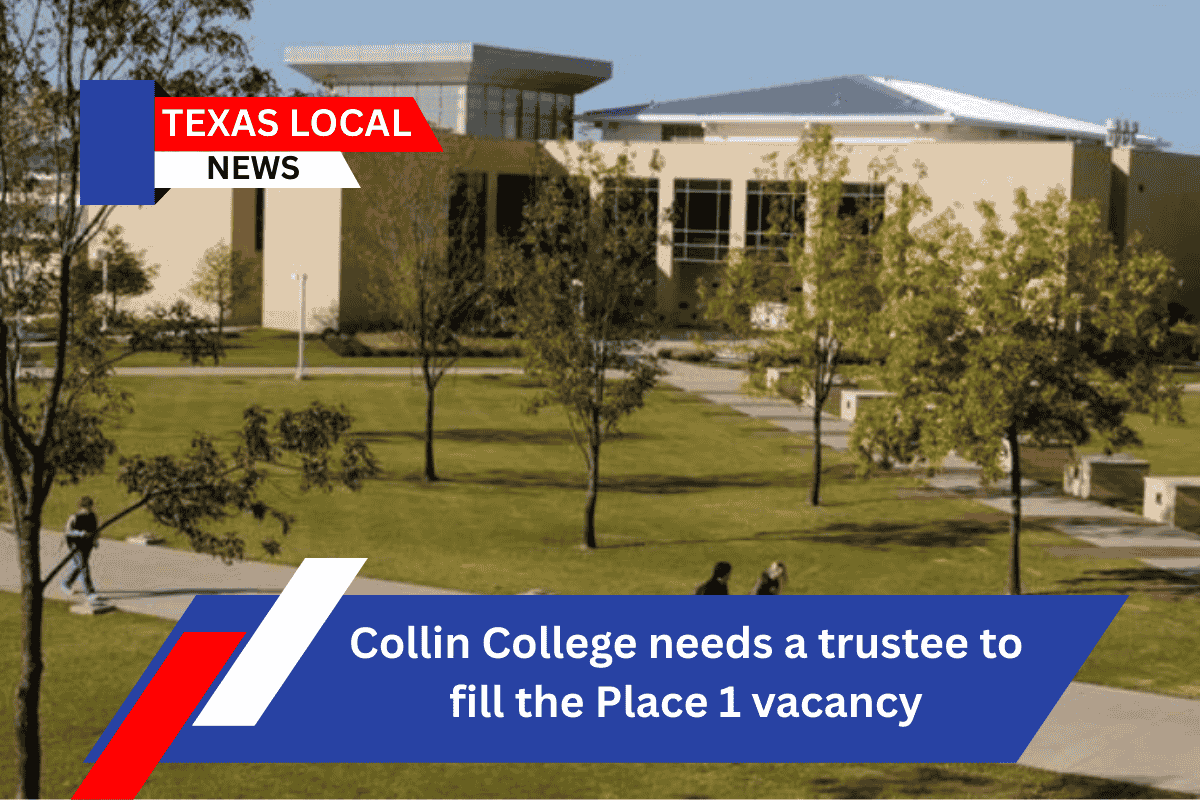 Collin College needs a trustee to fill the Place 1 vacancy