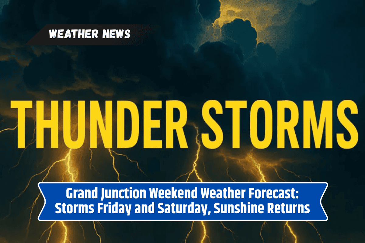 Grand Junction Weekend Weather Forecast: Storms Friday and Saturday, Sunshine Returns