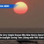 The Very Simple Reason Why New Mexico Doesn’t Do Daylight Saving Time (Along with THIS State)