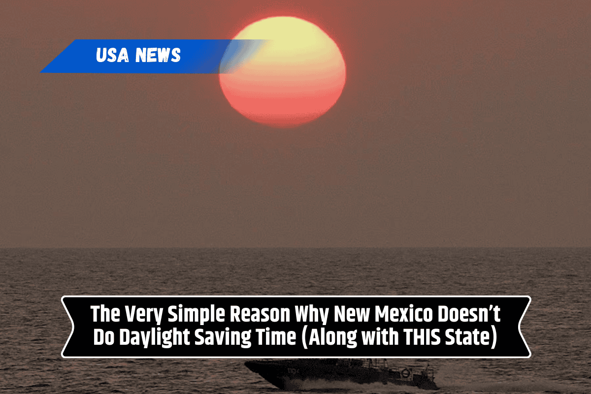 The Very Simple Reason Why New Mexico Doesn’t Do Daylight Saving Time (Along with THIS State)