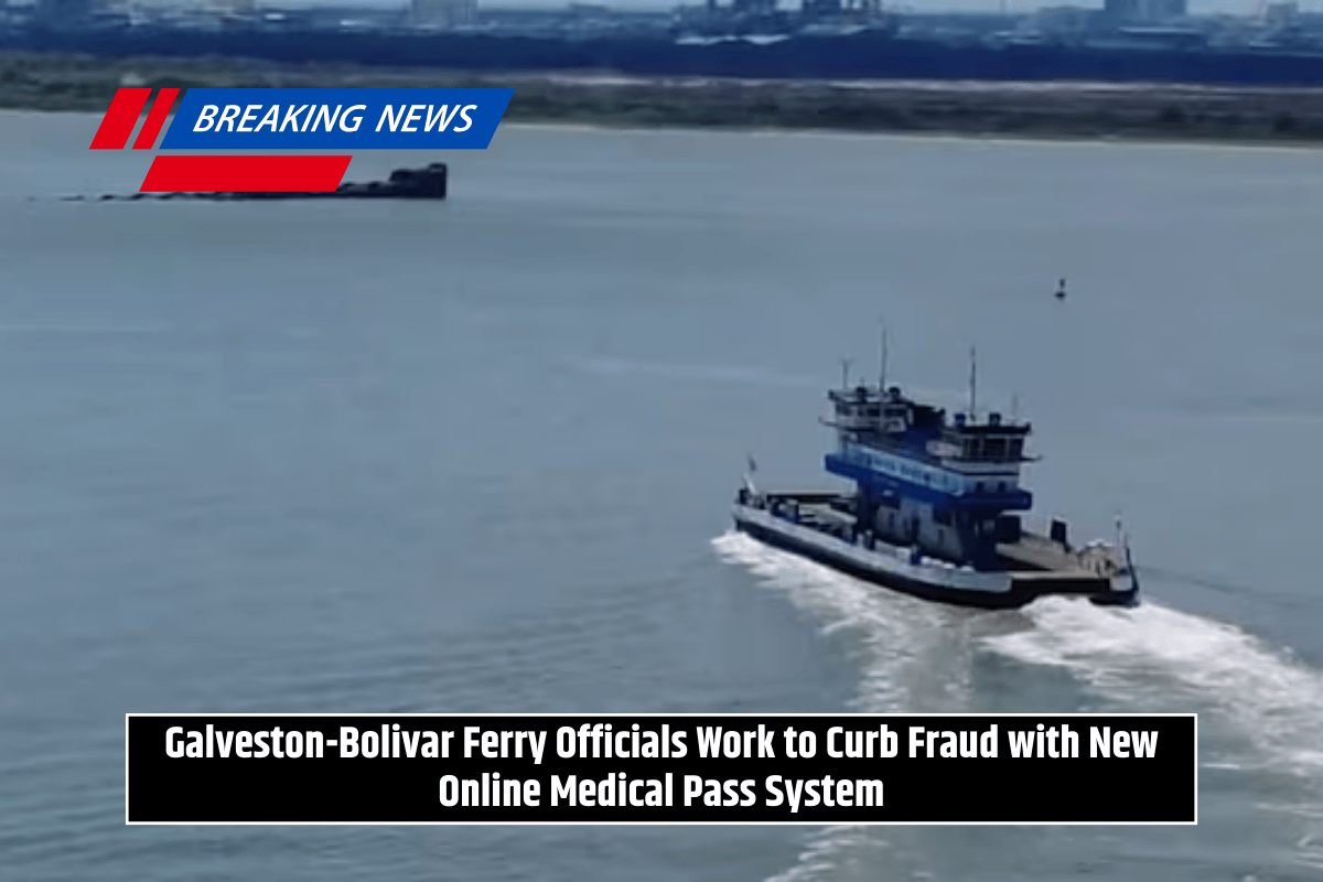 Galveston-Bolivar Ferry Officials Work to Curb Fraud with New Online Medical Pass System