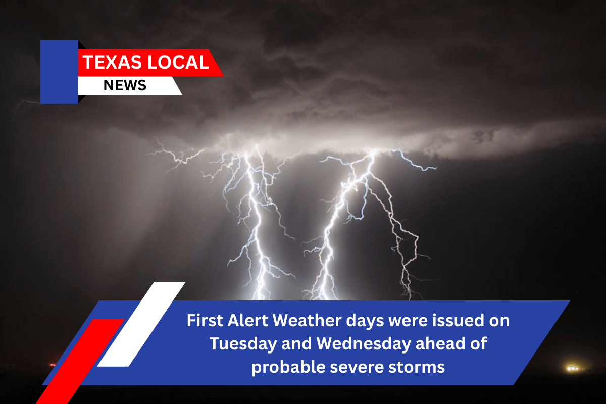 First Alert Weather days were issued on Tuesday and Wednesday ahead of probable severe storms