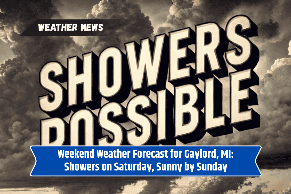 Weekend Weather Forecast for Gaylord, MI: Showers on Saturday, Sunny by Sunday