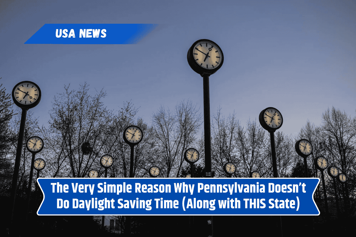 The Very Simple Reason Why Pennsylvania Doesn’t Do Daylight Saving Time (Along with THIS State)