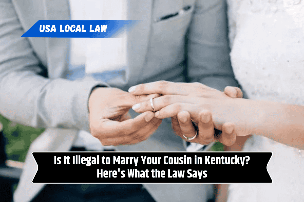 Is It Illegal to Marry Your Cousin in Kentucky? Here's What the Law Says