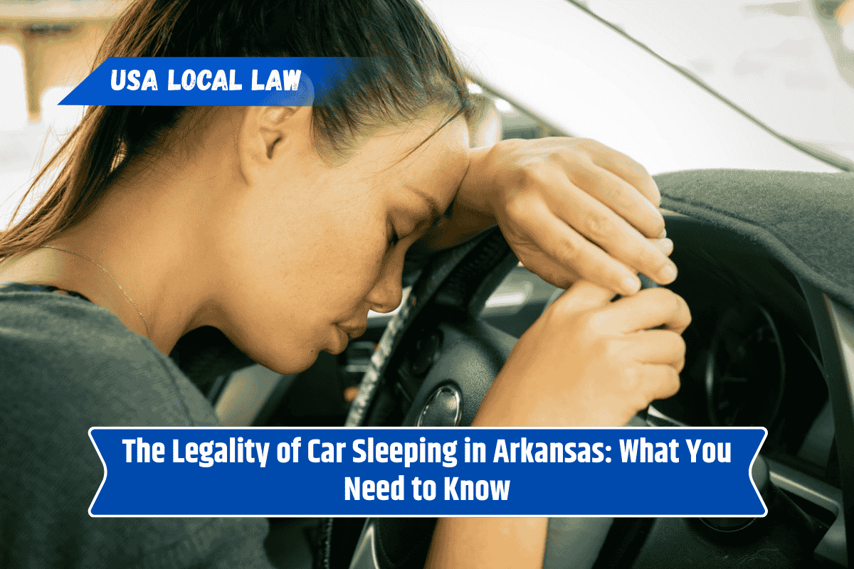 The Legality of Car Sleeping in Arkansas: What You Need to Know