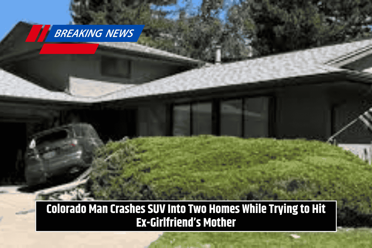 Colorado Man Crashes SUV Into Two Homes While Trying to Hit Ex-Girlfriend’s Mother