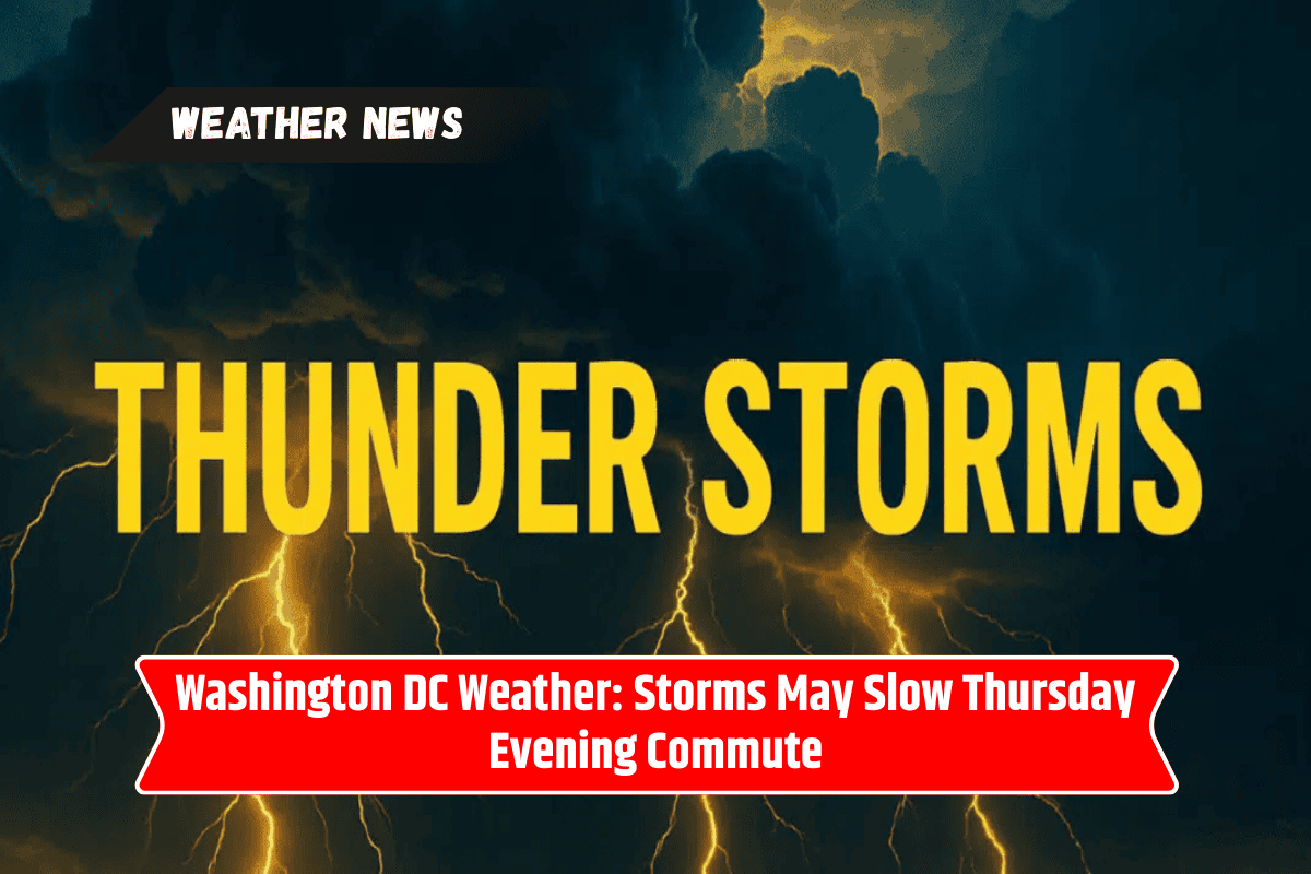 Washington DC Weather: Storms May Slow Thursday Evening Commute