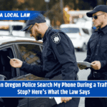 Can Oregon Police Search My Phone During a Traffic Stop? Here's What the Law Says