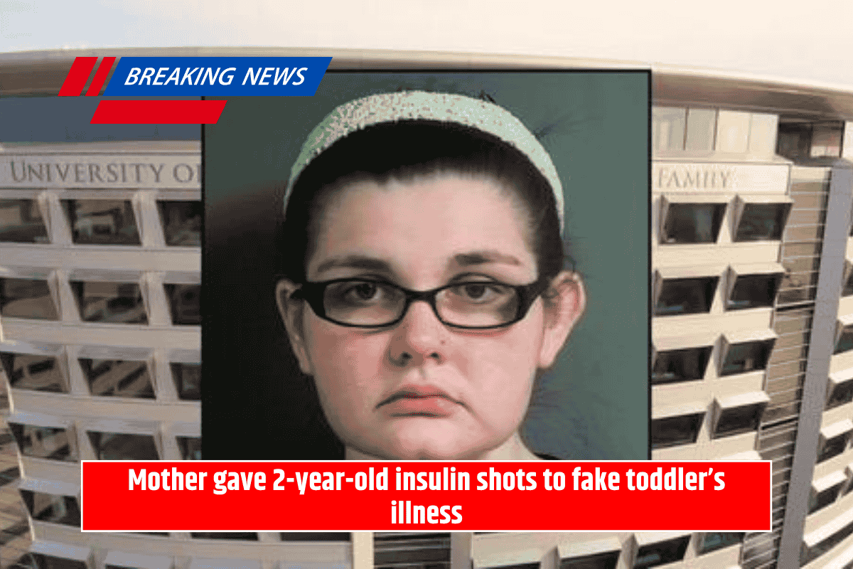 Mother gave 2-year-old insulin shots to fake toddler’s illness