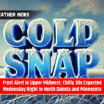 Frost Alert in Upper Midwest: Chilly 30s Expected Wednesday Night in North Dakota and Minnesota