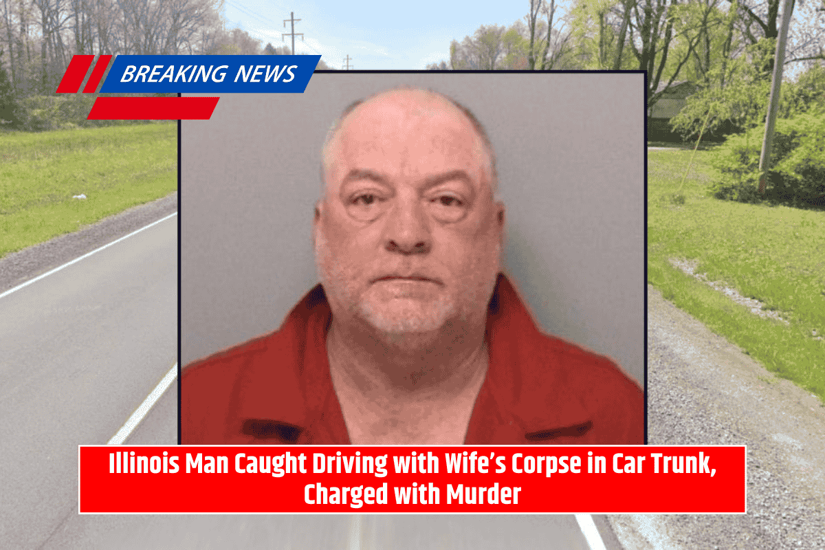 Illinois Man Caught Driving with Wife’s Corpse in Car Trunk, Charged with Murder