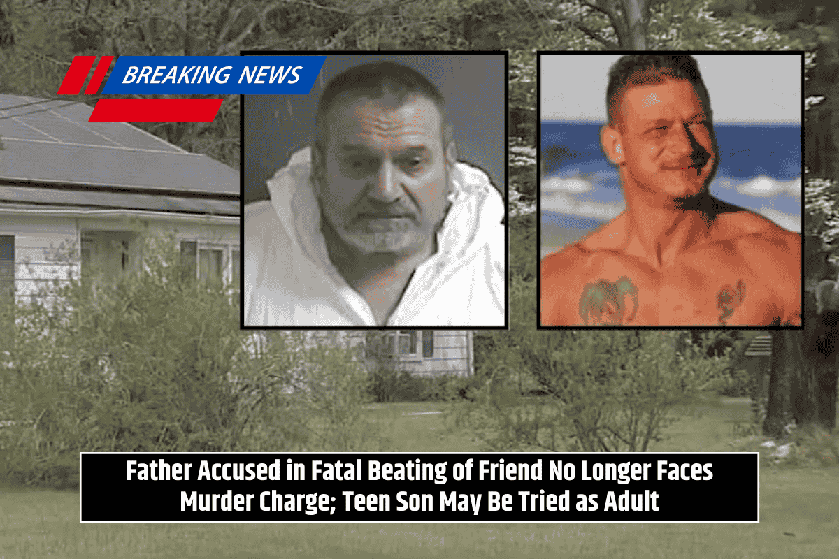 Father Accused in Fatal Beating of Friend No Longer Faces Murder Charge; Teen Son May Be Tried as Adult