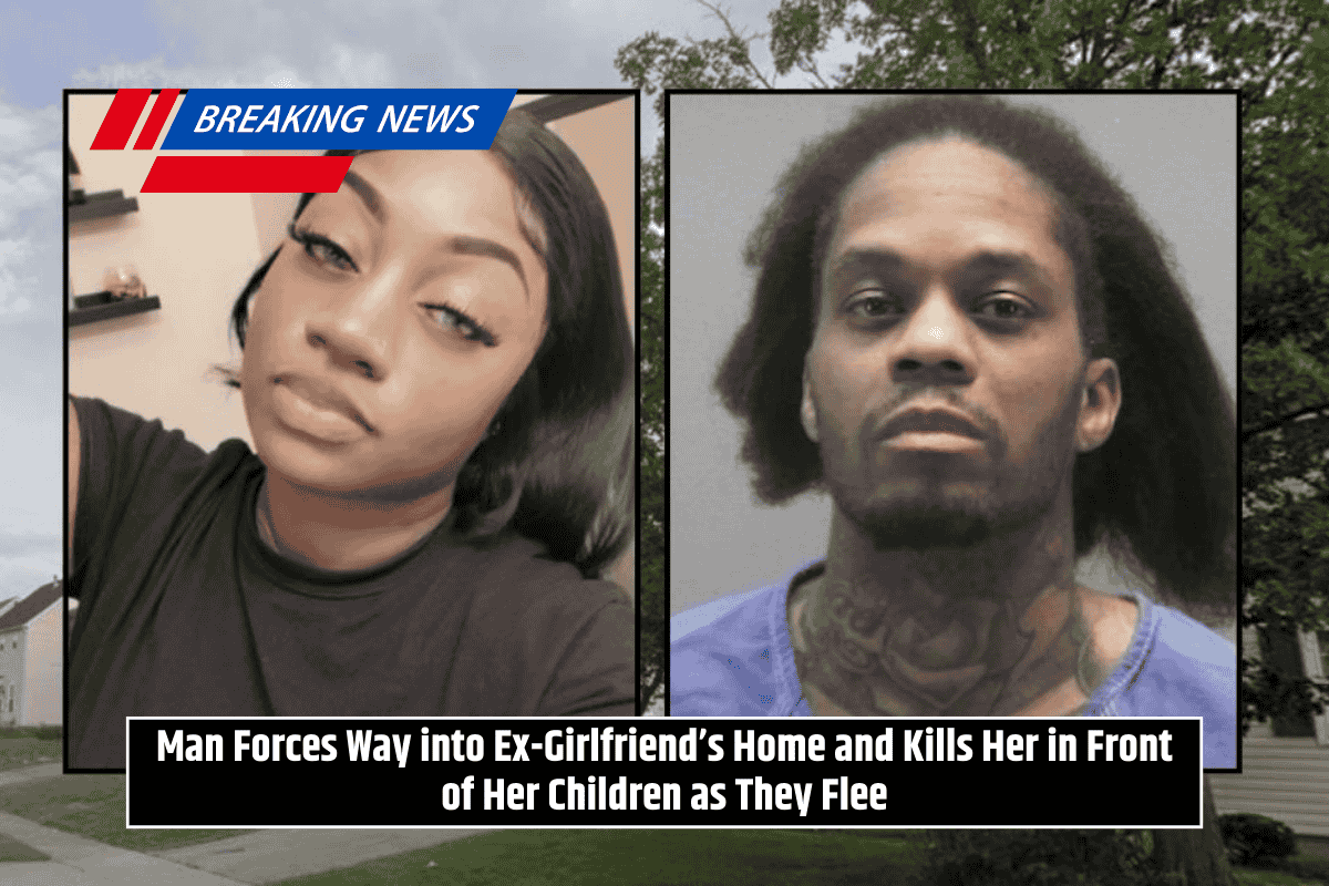Man Forces Way into Ex-Girlfriend’s Home and Kills Her in Front of Her Children as They Flee