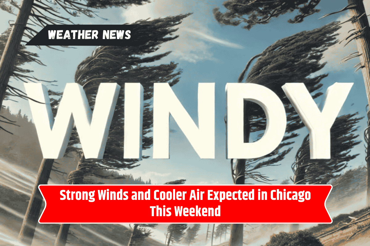 Strong Winds and Cooler Air Expected in Chicago This Weekend