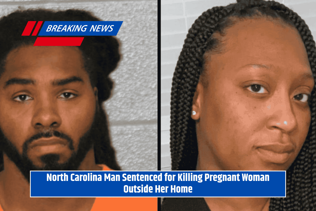 North Carolina Man Sentenced for Killing Pregnant Woman Outside Her Home