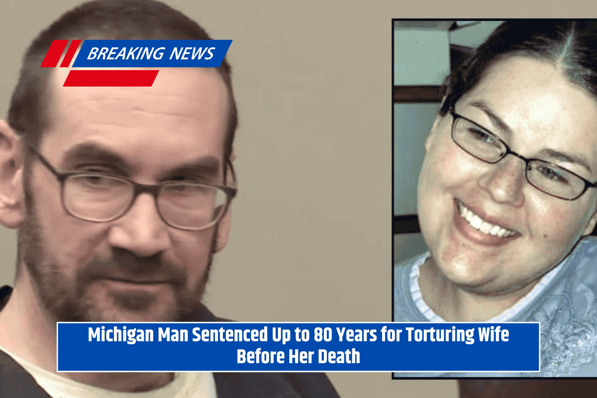 Michigan Man Sentenced Up to 80 Years for Torturing Wife Before Her Death