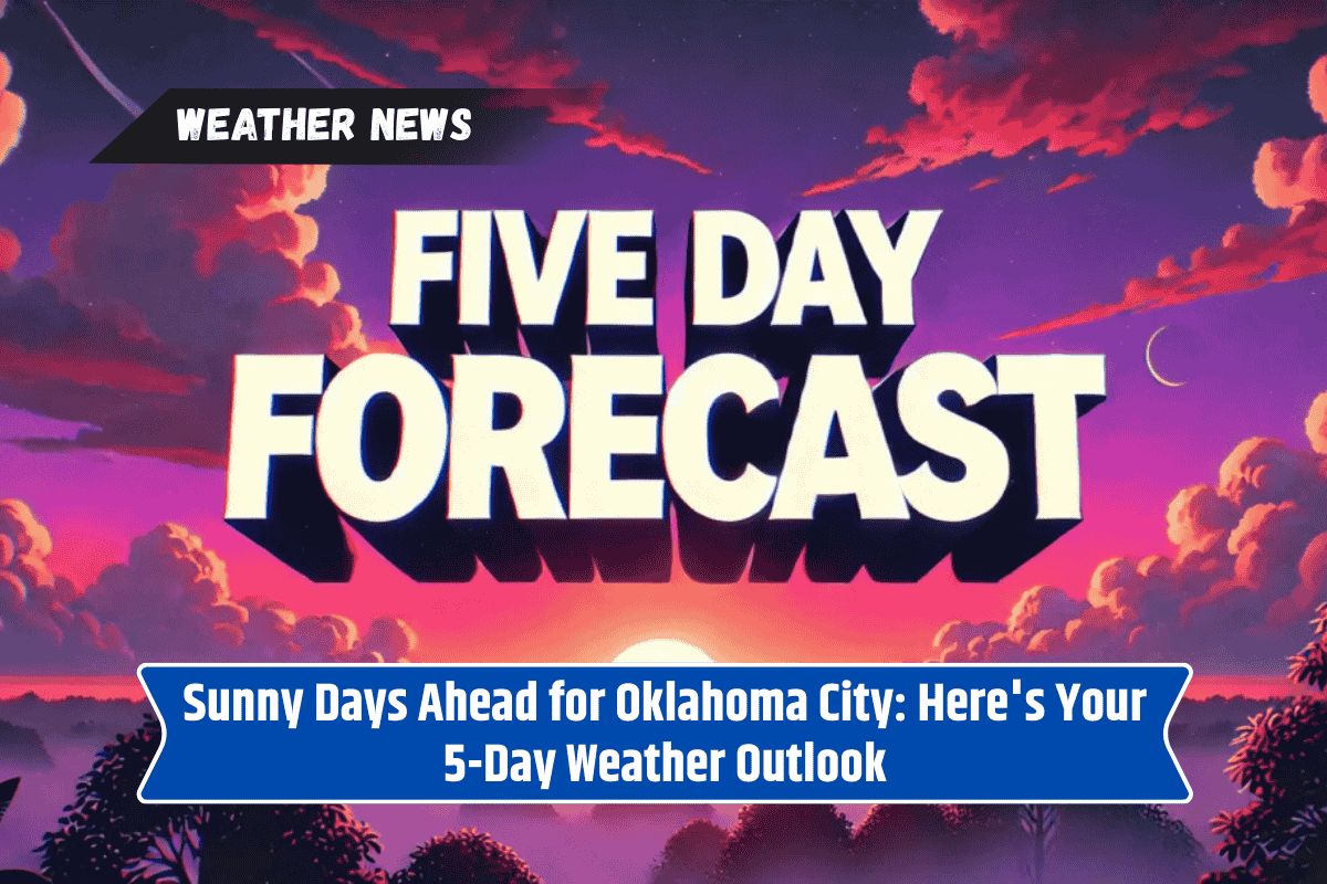 Sunny Days Ahead for Oklahoma City: Here's Your 5-Day Weather Outlook