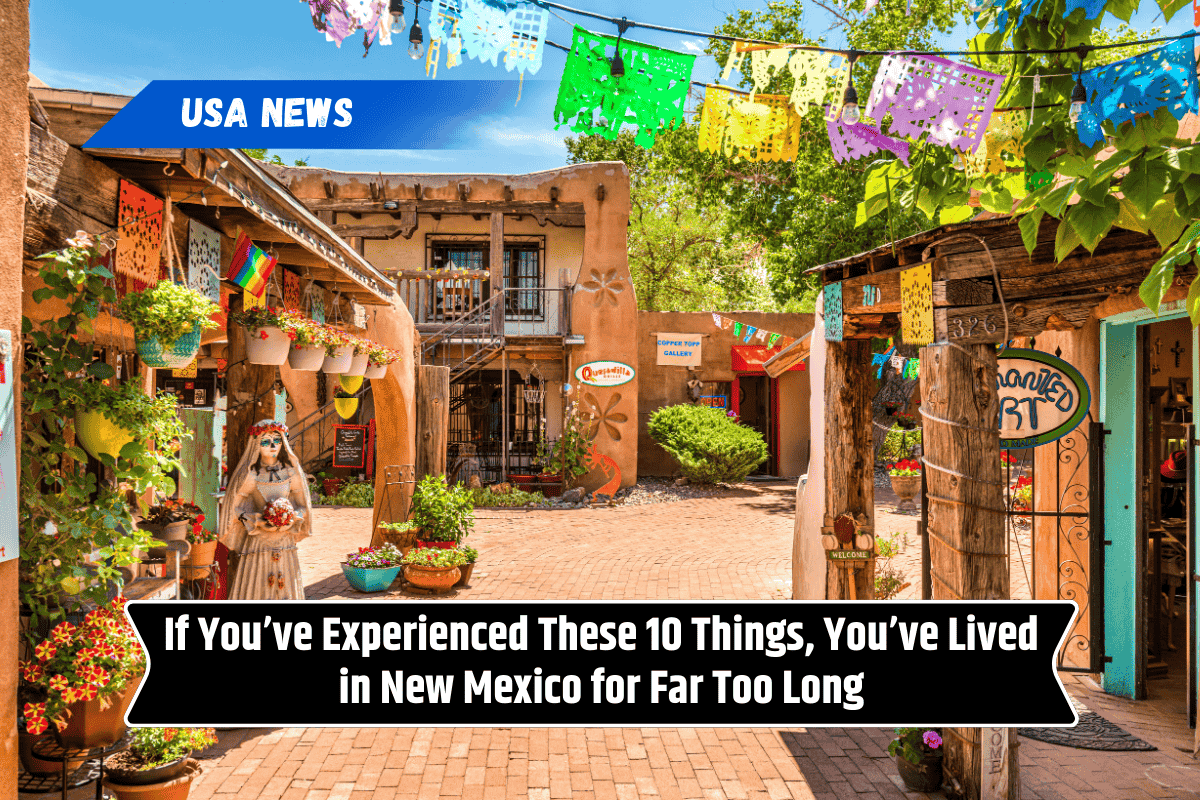 If You’ve Experienced These 10 Things, You’ve Lived in New Mexico for Far Too Long