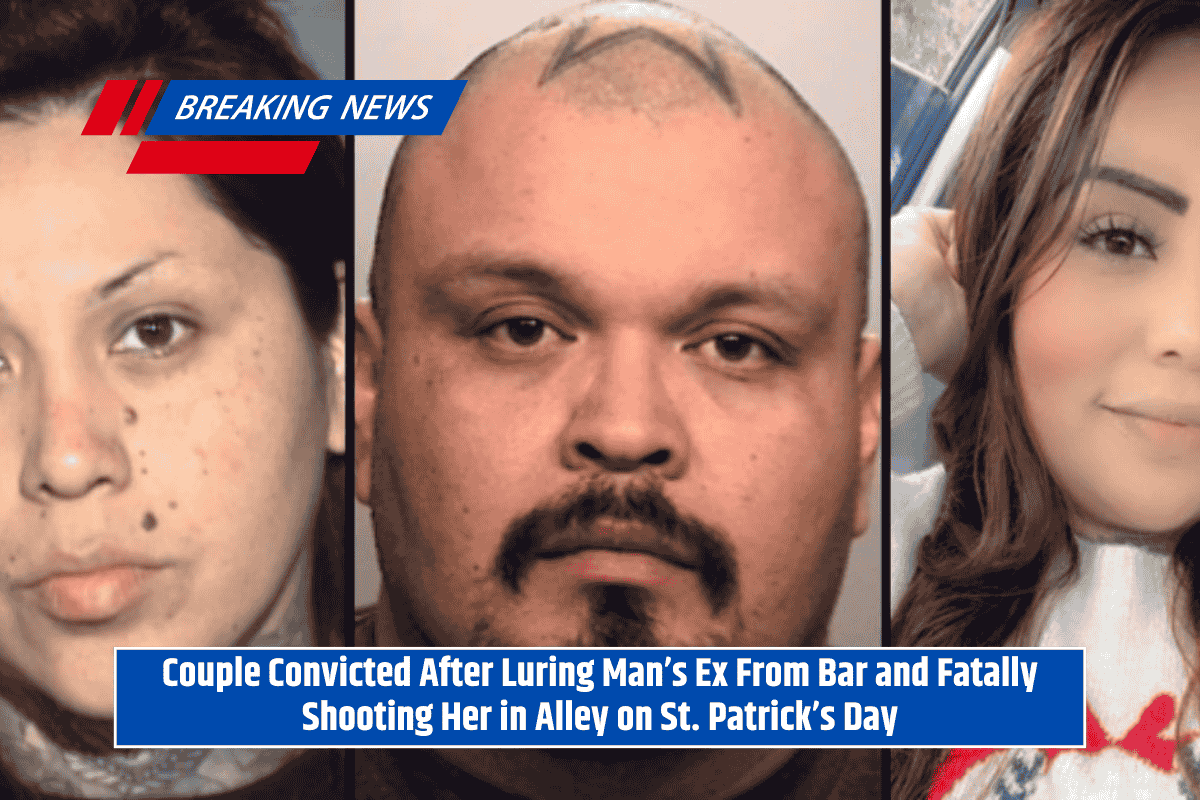 Couple Convicted After Luring Man’s Ex From Bar and Fatally Shooting Her in Alley on St. Patrick’s Day