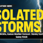 Wichita, Kansas Weather Forecast: Stormy Start, Sunny Finish