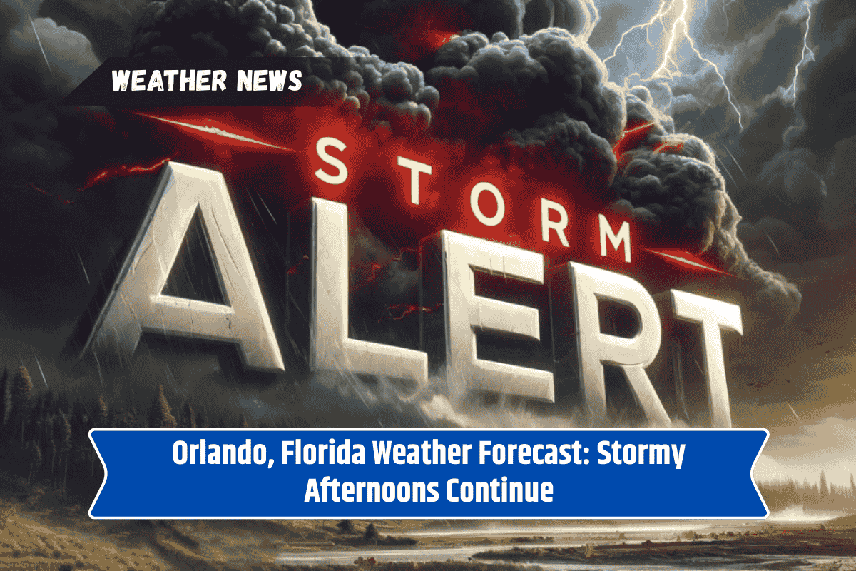 Orlando, Florida Weather Forecast: Stormy Afternoons Continue