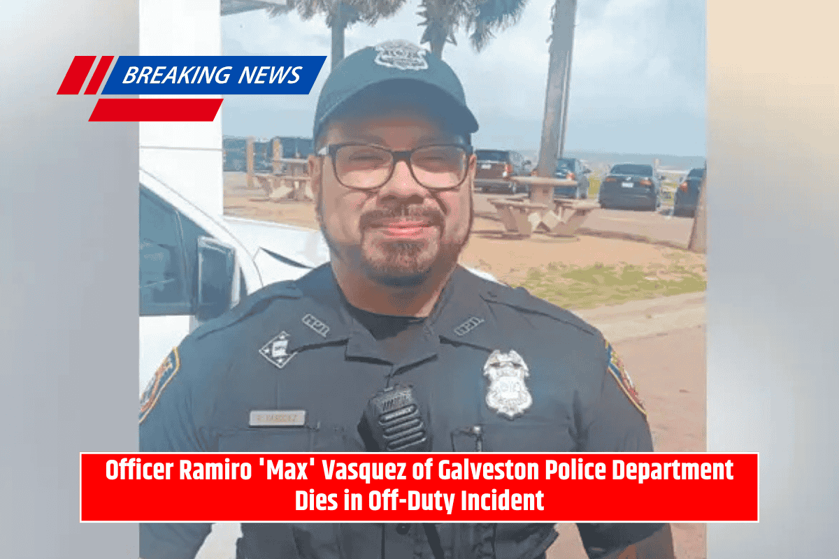 Officer Ramiro 'Max' Vasquez of Galveston Police Department Dies in Off-Duty Incident