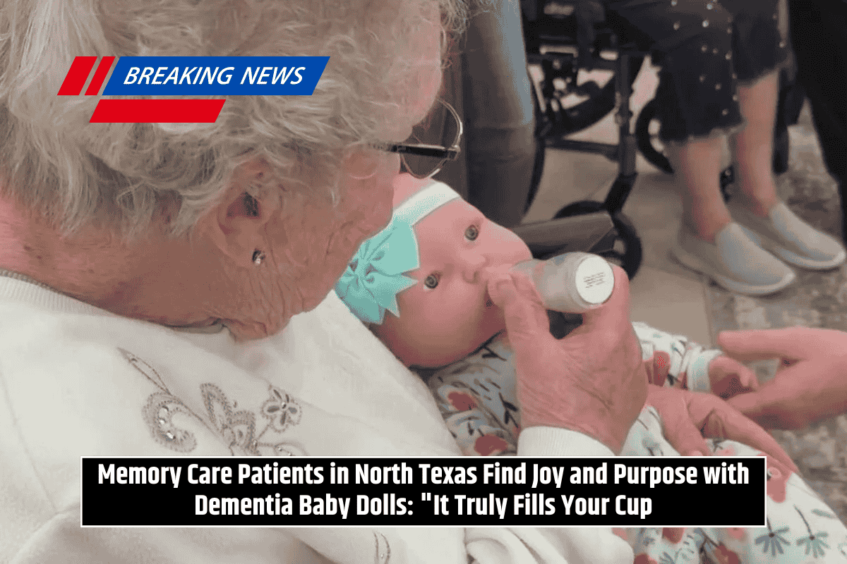 Memory Care Patients in North Texas Find Joy and Purpose with Dementia Baby Dolls: "It Truly Fills Your Cup