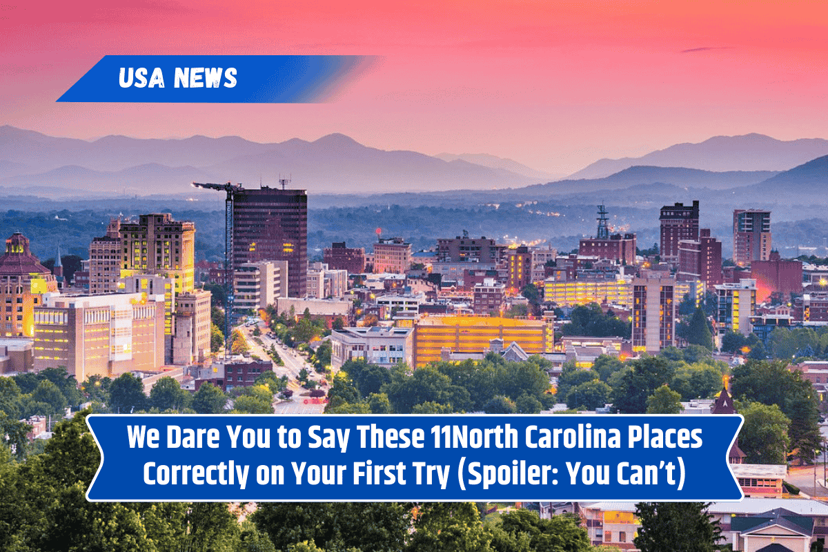 We Dare You to Say These 11North Carolina Places Correctly on Your First Try (Spoiler: You Can’t)