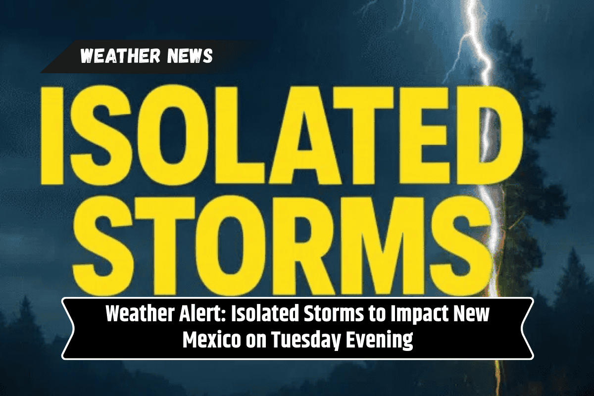 Weather Alert: Isolated Storms to Impact New Mexico on Tuesday Evening