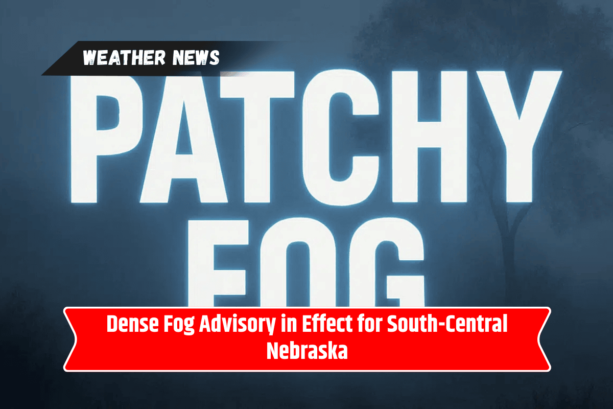 Dense Fog Advisory in Effect for South-Central Nebraska