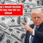Trump's Recent Decision Could Stop Your IRS Tax Refund
