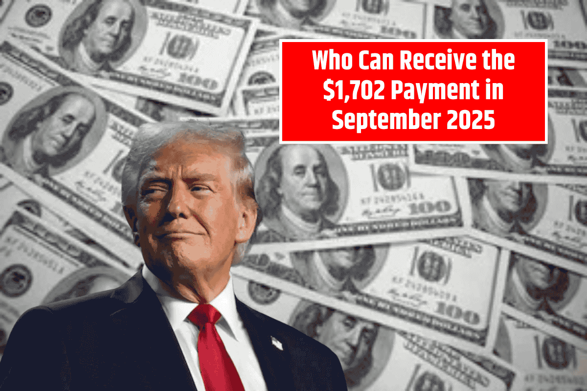 Who Can Receive the $1,702 Payment in September 2025: Eligibility Criteria