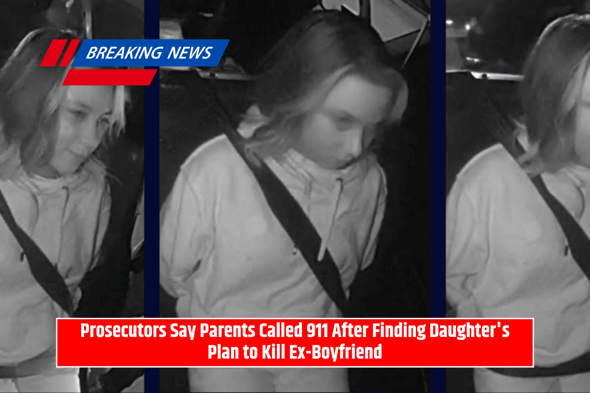 Prosecutors Say Parents Called 911 After Finding Daughter's Plan to Kill Ex-Boyfriend