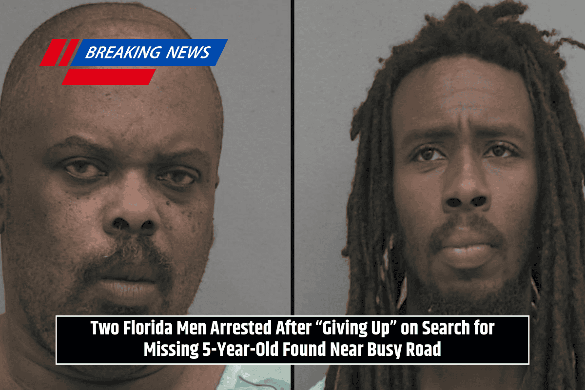 Two Florida Men Arrested After “Giving Up” on Search for Missing 5-Year-Old Found Near Busy Road
