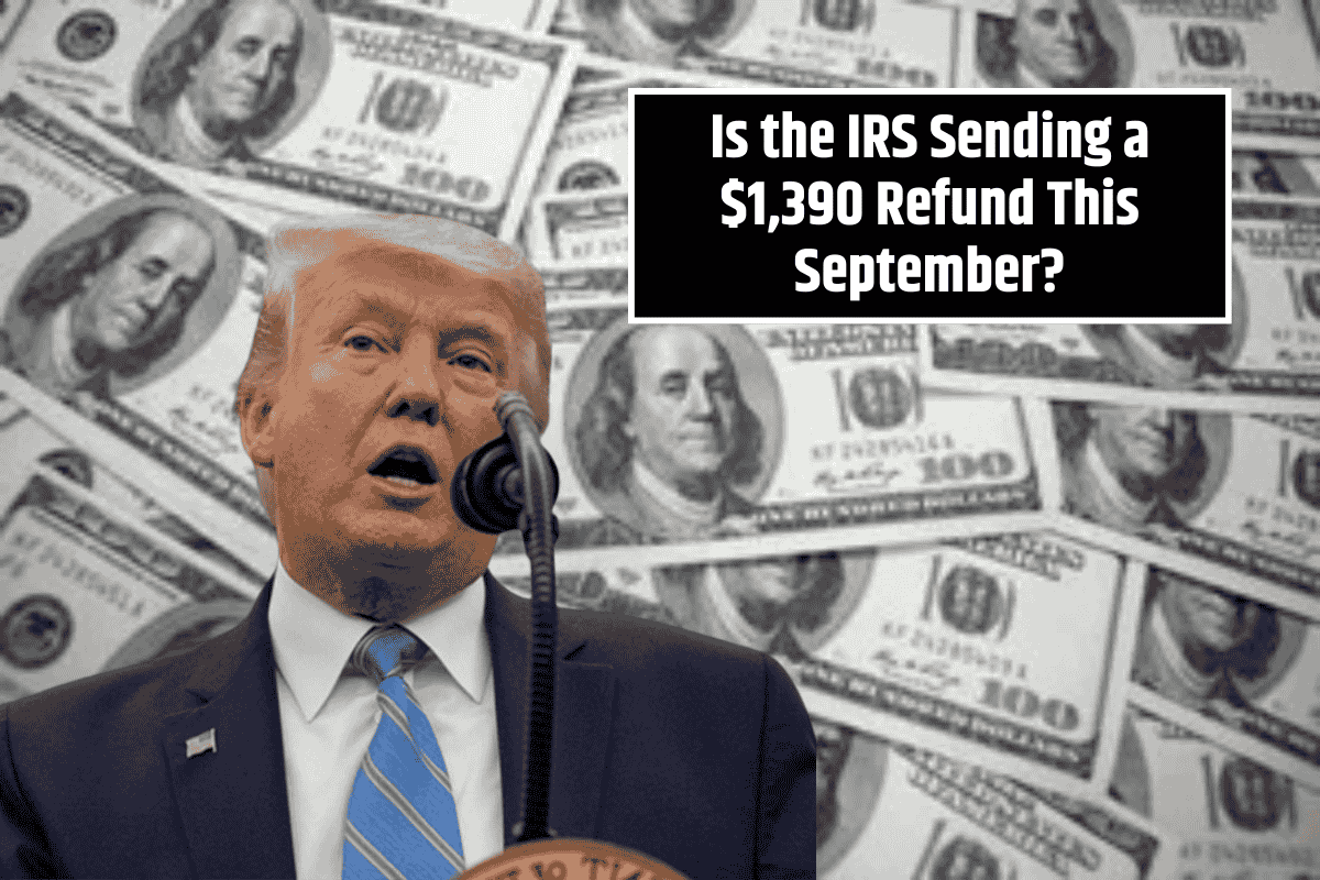 Is the IRS Sending a $1,390 Refund This September? What You Should Know