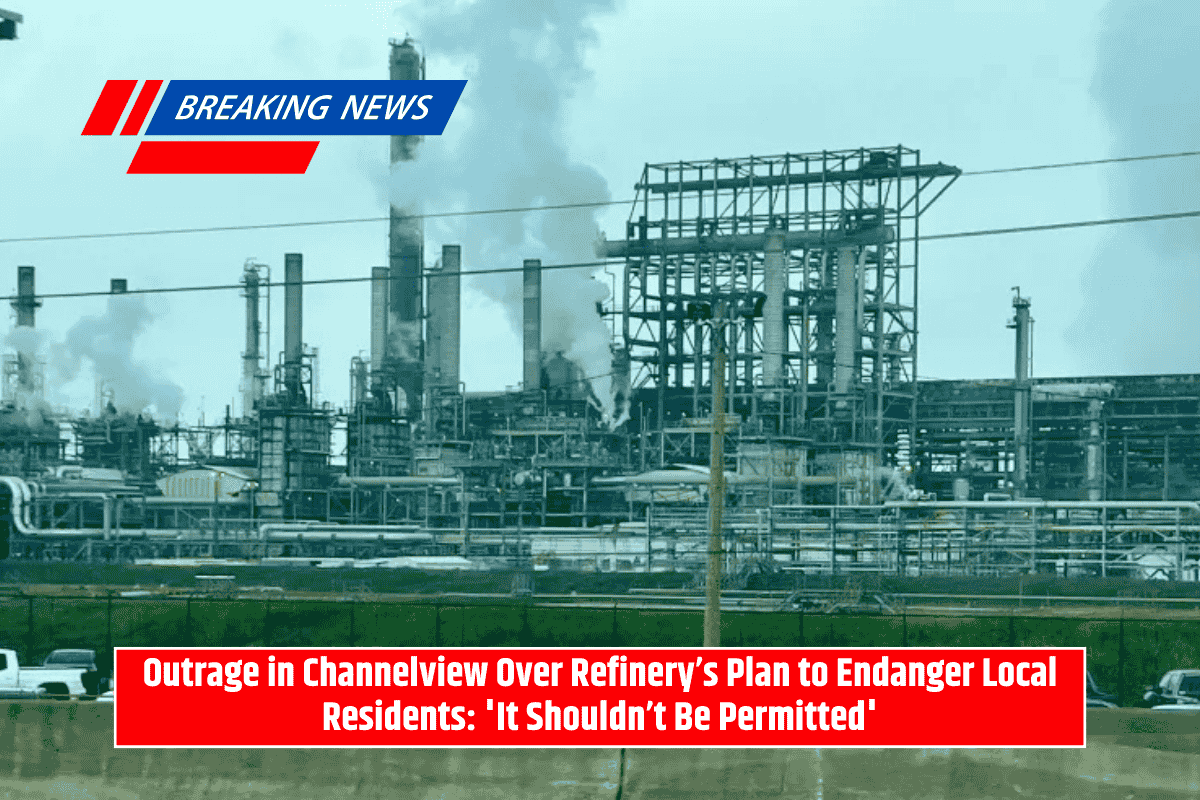 Outrage in Channelview Over Refinery’s Plan to Endanger Local Residents: 'It Shouldn’t Be Permitted'
