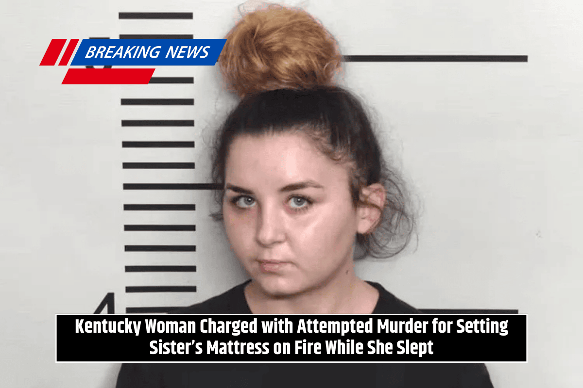 Kentucky Woman Charged with Attempted Murder for Setting Sister’s Mattress on Fire While She Slept