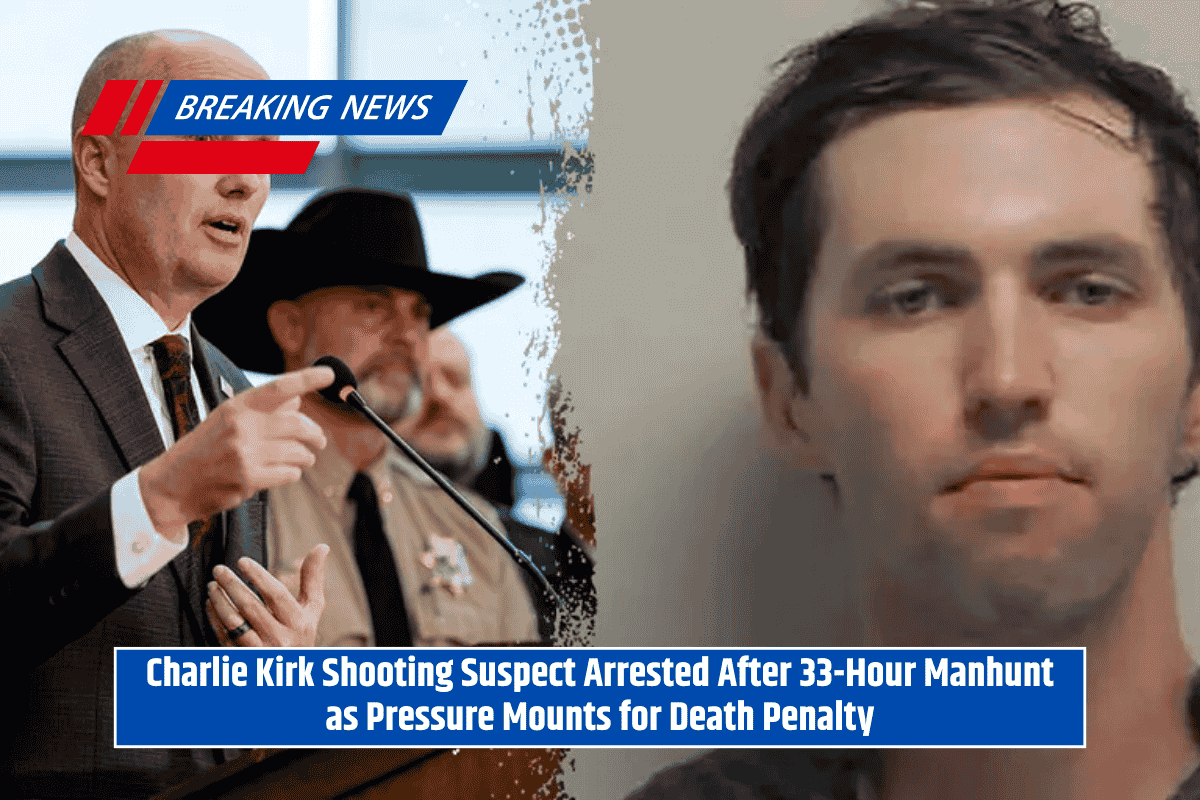 Charlie Kirk Shooting Suspect Arrested After 33-Hour Manhunt as Pressure Mounts for Death Penalty
