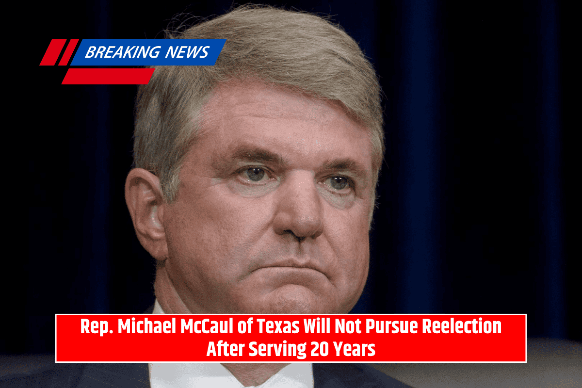 Rep. Michael McCaul of Texas Will Not Pursue Reelection After Serving 20 Years