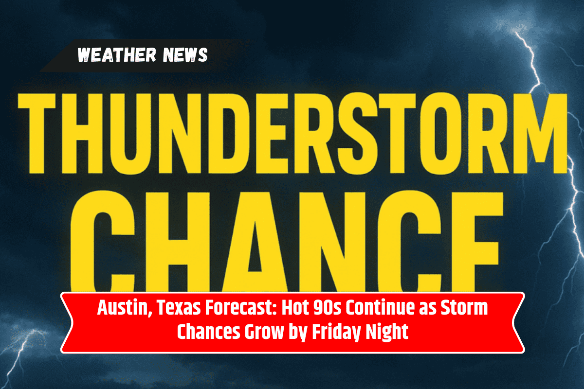 Austin, Texas Forecast: Hot 90s Continue as Storm Chances Grow by Friday Night