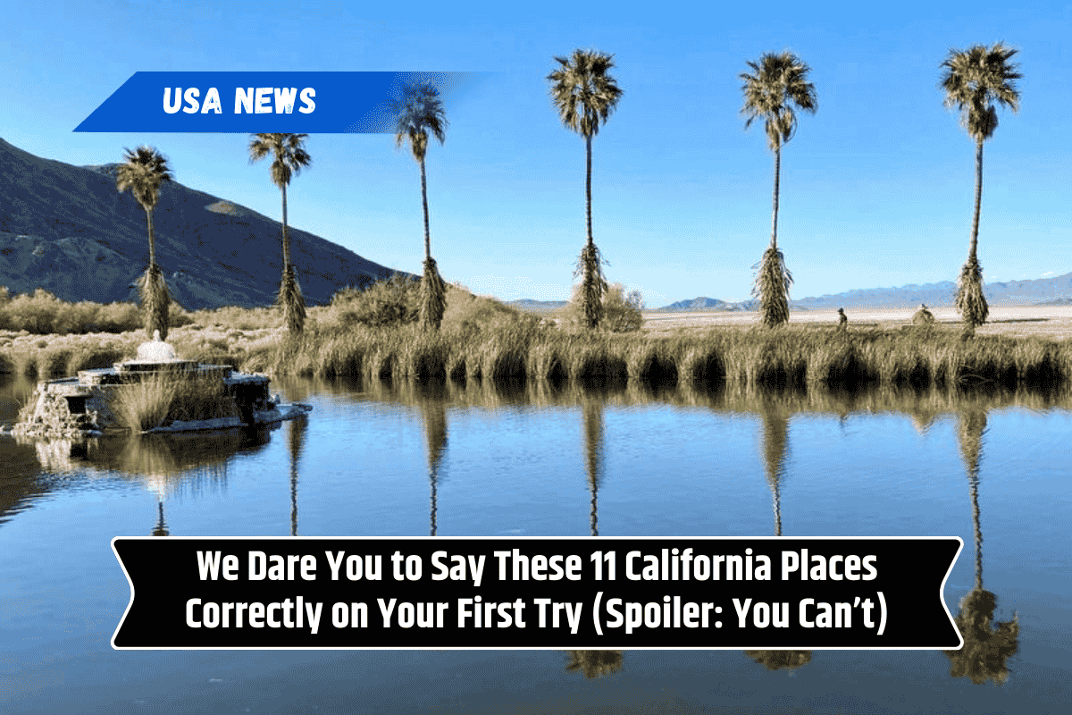 We Dare You to Say These 11 California Places Correctly on Your First Try (Spoiler: You Can’t)